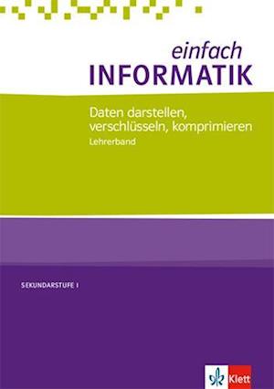 Cover for Klett Ernst /Schulbuch · Einfach Informatik. Daten Darstellen, Verschlüsseln, Komprimieren. Lehrerband Klassen 7-10. Bundesausgabe Ab 2018 (Paperback Book) (2018)