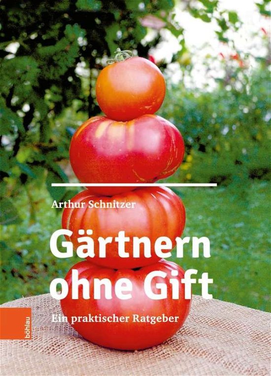 Cover for Arthur Schnitzer · Gartnern ohne Gift: Ein praktischer Ratgeber (Gebundenes Buch) (2020)