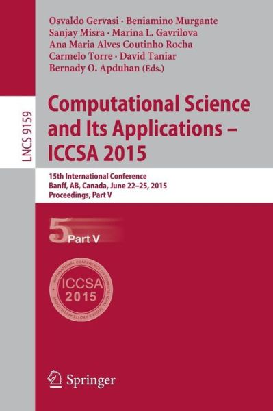Computational Science and Its Applications -- ICCSA 2015: 15th International Conference, Banff, AB, Canada, June 22-25, 2015, Proceedings, Part V - Lecture Notes in Computer Science - Carmelo Maria Torre - Livros - Springer International Publishing AG - 9783319214122 - 14 de julho de 2015