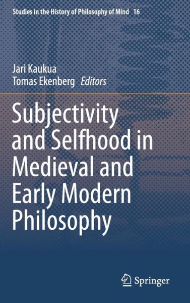 Subjectivity and Selfhood in Medieval and Early Modern Philosophy - Studies in the History of Philosophy of Mind -  - Books - Springer International Publishing AG - 9783319269122 - March 2, 2016