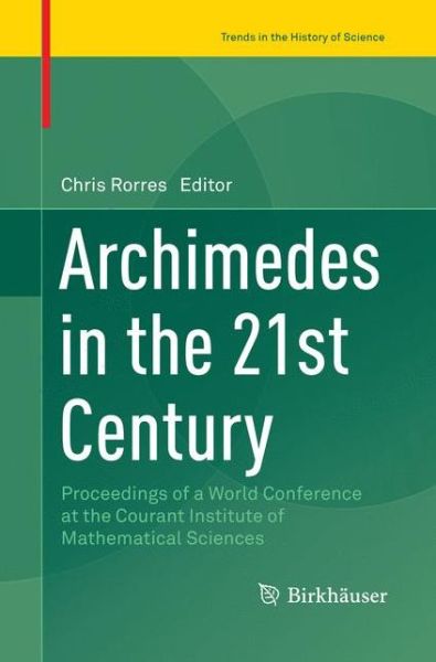 Cover for Archimedes in the 21st Century: Proceedings of a World Conference at the Courant Institute of Mathematical Sciences - Trends in the History of Science (Paperback Book) [Softcover reprint of the original 1st ed. 2017 edition] (2018)