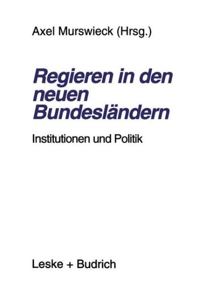 Cover for Axel Murswieck · Regieren in Den Neuen Bundeslandern: Institutionen Und Politik (Paperback Book) [Softcover Reprint of the Original 1st 1996 edition] (2012)