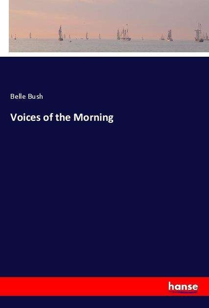 Cover for Bush · Voices of the Morning (Book)