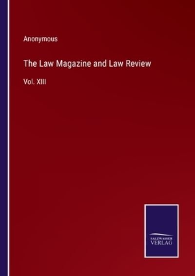 Cover for Anonymous · The Law Magazine and Law Review : Vol. XIII (Pocketbok) (2022)