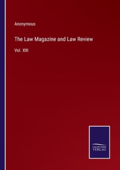 Cover for Anonymous · The Law Magazine and Law Review : Vol. XIII (Paperback Book) (2022)