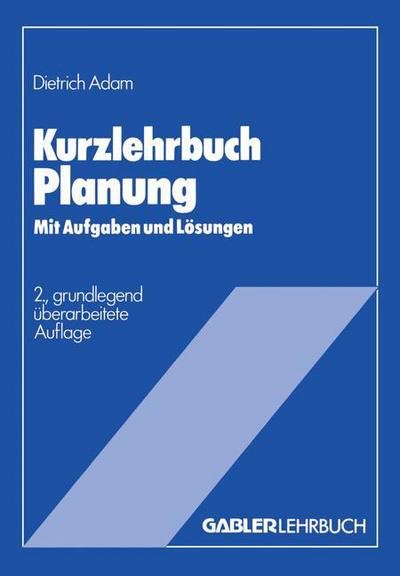 Cover for Dietrich Adam · Kurzlehrbuch Planung: Mit Aufgaben Und Loesungen - Gabler Kurzlehrbucher (Paperback Bog) [2nd 2. Aufl. 1983 edition] (1983)