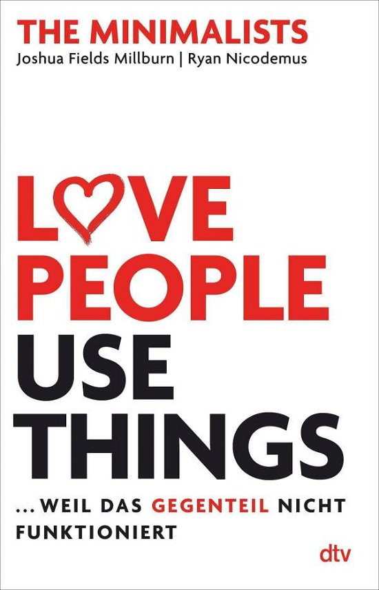 Cover for Joshua Fields Millburn · Love People, Use Things, ... weil das Gegenteil nicht funktioniert (Pocketbok) (2021)