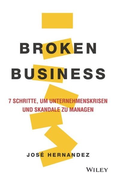 Cover for Jose Hernandez · Broken Business: 7 Schritte, um Unternehmenskrisen und Skandale zu managen (Hardcover Book) (2020)