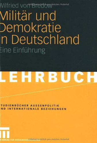 Cover for Wilfried Von Bredow · Militar Und Demokratie in Deutschland: Eine Einfuhrung - Studienbucher Aussenpolitik Und Internationale Beziehungen (Pocketbok) [2008 edition] (2007)
