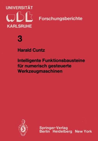 Cover for H. Cuntz · Intelligente Funktionsbausteine Fur Numerisch Gesteuerte Werkzeugmaschinen - Wbk-forschungsberichte Aus Dem Institut Fur Werkzeugmaschinen Und Betriebstechnik Der Universitat Karlsruhe (Paperback Book) [German edition] (1981)