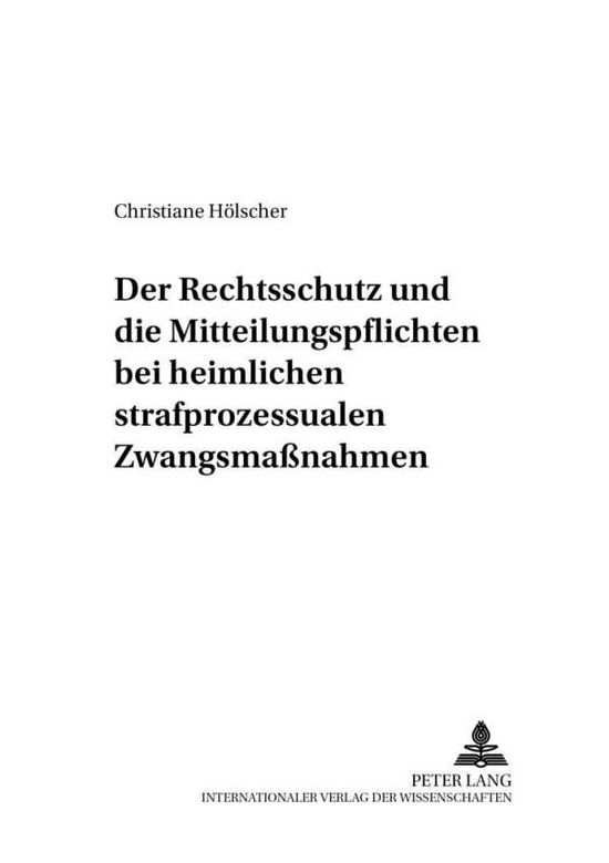 Cover for Christiane Holscher · Der Rechtsschutz Und Die Mitteilungspflichten Bei Heimlichen Strafprozessualen Zwangsmaßnahmen - Criminalia (Paperback Book) [German edition] (2001)