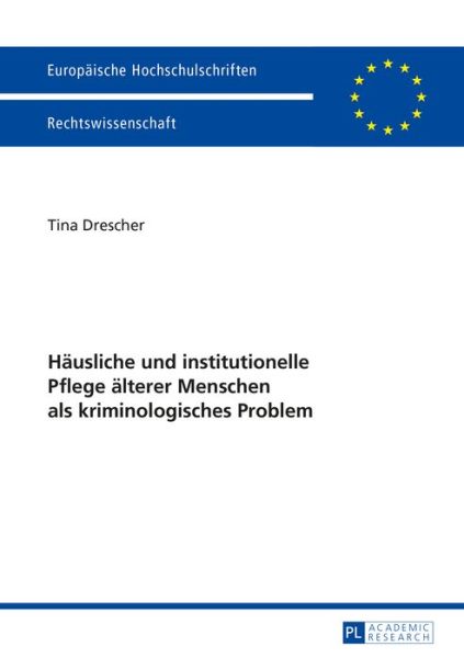 Cover for Tina Drescher · Haeusliche Und Institutionelle Pflege Aelterer Menschen ALS Kriminologisches Problem - Europaeische Hochschulschriften Recht (Paperback Book) (2015)