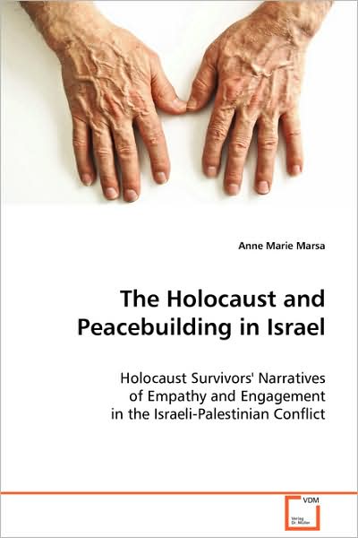Cover for Anne Marie Marsa · The Holocaust and Peacebuilding in Israel: Holocaust Survivors' Narratives of Empathy Andengagement in the Israeli-palestinian Conflict (Paperback Book) (2008)