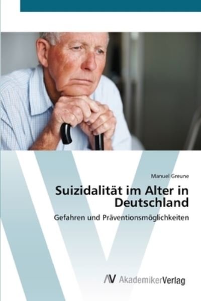 Suizidalität im Alter in Deutsch - Greune - Książki -  - 9783639406122 - 8 maja 2012