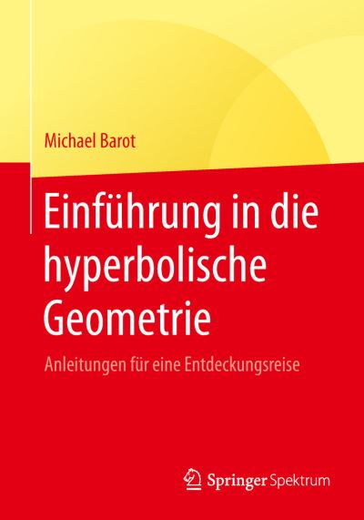 Cover for Michael Barot · Einfuhrung in Die Hyperbolische Geometrie: Anleitungen Fur Eine Entdeckungsreise (Paperback Book) [1. Aufl. 2019 edition] (2019)