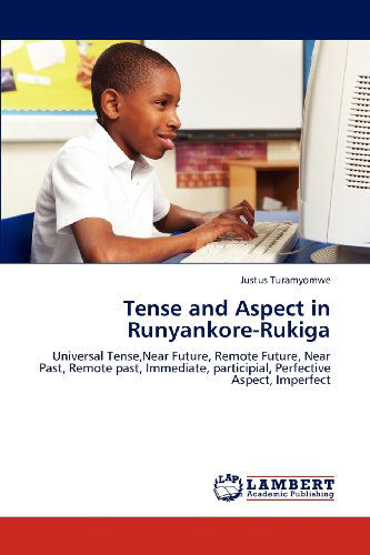 Cover for Justus Turamyomwe · Tense and Aspect in Runyankore-rukiga: Universal Tense,near Future, Remote Future, Near Past, Remote Past, Immediate, Participial, Perfective Aspect, Imperfect (Paperback Book) (2012)
