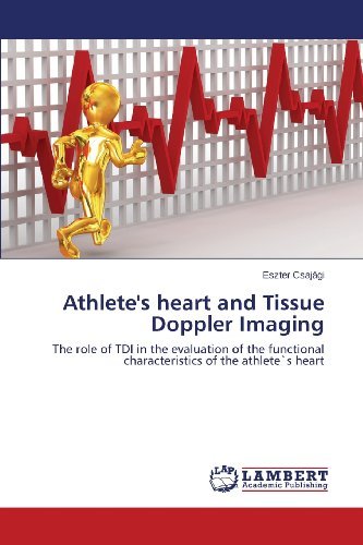Cover for Eszter Csajági · Athlete's Heart and Tissue Doppler Imaging: the Role of Tdi in the Evaluation of the Functional Characteristics of the Athlete's Heart (Taschenbuch) (2013)