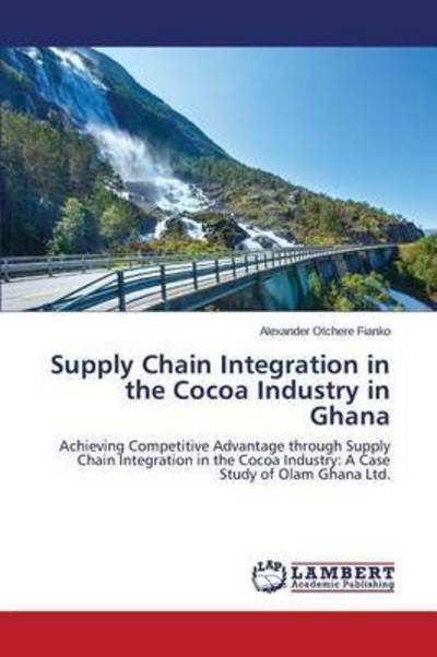Cover for Otchere Fianko Alexander · Supply Chain Integration in the Cocoa Industry in Ghana (Taschenbuch) (2015)