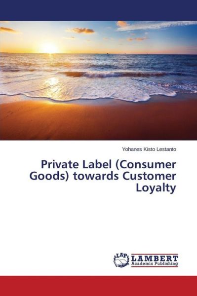 Cover for Yohanes Kisto Lestanto · Private Label (Consumer Goods) Towards Customer Loyalty (Paperback Book) (2014)