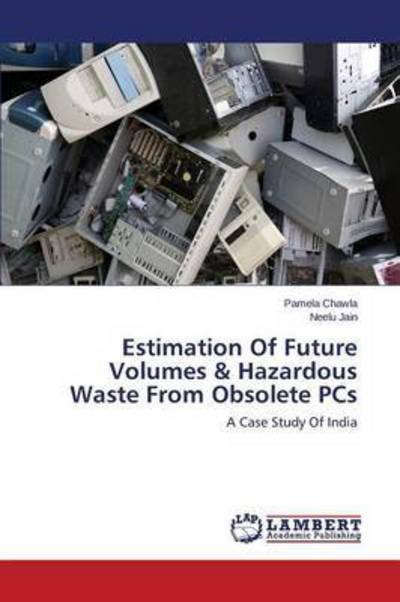 Cover for Chawla Pamela · Estimation of Future Volumes &amp; Hazardous Waste from Obsolete Pcs (Pocketbok) (2015)