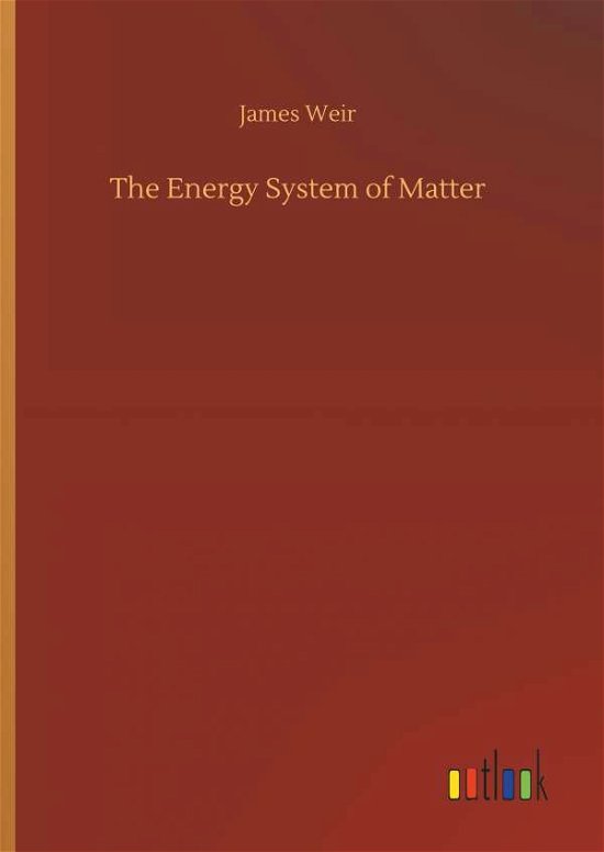 Cover for Weir · The Energy System of Matter (Bog) (2018)