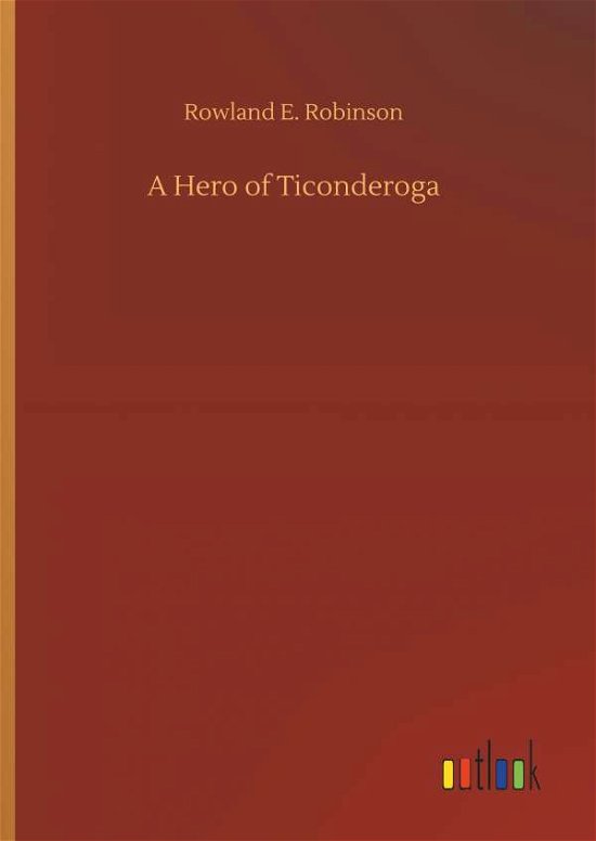A Hero of Ticonderoga - Robinson - Livros -  - 9783732677122 - 15 de maio de 2018
