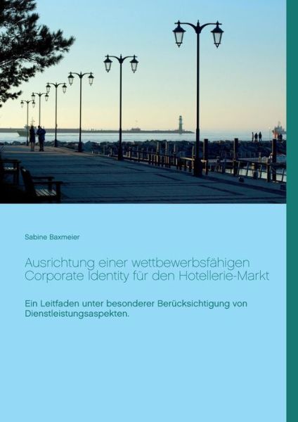 Cover for Sabine Baxmeier · Ausrichtung Einer Wettbewerbsfahigen Corporate Identity Fur den Hotellerie-markt (Paperback Book) (2015)