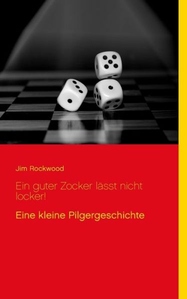 Cover for Jim Rockwood · Ein guter Zocker lasst nicht locker!: Eine kleine Pilgergeschichte (Paperback Book) (2018)