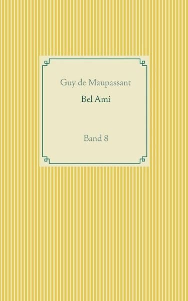 Cover for Guy De Maupassant · Bel Ami: Band 8 (Paperback Book) (2019)