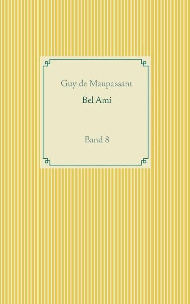 Bel Ami: Band 8 - Guy De Maupassant - Books - Books on Demand - 9783748179122 - July 19, 2019