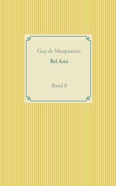 Cover for Guy De Maupassant · Bel Ami: Band 8 (Paperback Book) (2019)