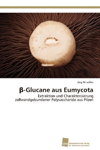 Cover for Jörg Nitschke · -glucane Aus Eumycota: Extraktion Und Charakterisierung Zellwandgebundener Polysaccharide Aus Pilzen (Paperback Book) [German edition] (2012)
