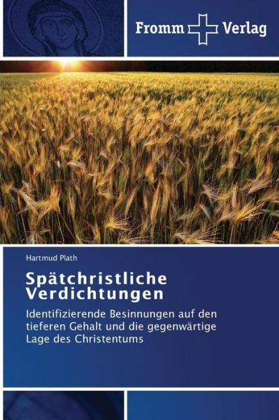 Cover for Hartmud Plath · Spätchristliche Verdichtungen: Identifizierende Besinnungen Auf den Tieferen Gehalt Und Die Gegenwärtige Lage Des Christentums (Pocketbok) [German edition] (2014)