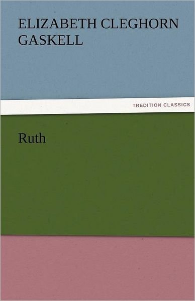 Ruth (Tredition Classics) - Elizabeth Cleghorn Gaskell - Libros - tredition - 9783842455122 - 17 de noviembre de 2011