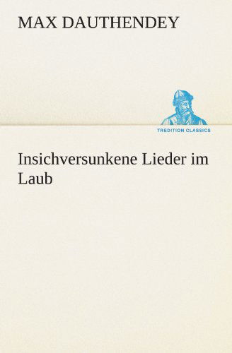 Insichversunkene Lieder Im Laub (Tredition Classics) (German Edition) - Max Dauthendey - Libros - tredition - 9783842468122 - 7 de mayo de 2012