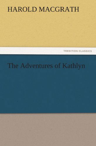 The Adventures of Kathlyn (Tredition Classics) - Harold Macgrath - Books - tredition - 9783842484122 - November 30, 2011
