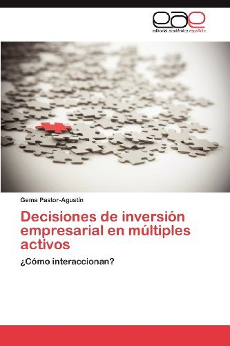 Cover for Gema Pastor-agustín · Decisiones De Inversión Empresarial en Múltiples Activos: ¿cómo Interaccionan? (Paperback Book) [Spanish edition] (2012)