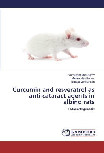 Curcumin and Resveratrol As Anti-cataract Agents in Albino Rats - Beulaja Manikandan - Bøger - LAP LAMBERT Academic Publishing - 9783848424122 - 17. marts 2014