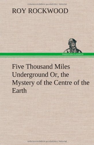 Cover for Roy Rockwood · Five Thousand Miles Underground Or, the Mystery of the Centre of the Earth (Inbunden Bok) (2012)