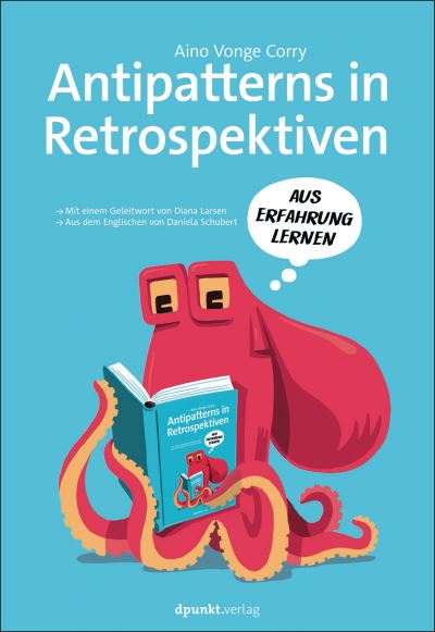 Cover for Aino Vonge Corry · Antipatterns in Retrospektiven - Mit einem Geleitwort von Diana Larsen / Aus dem Engl. v. Daniela Schubert (Paperback Book) (2022)