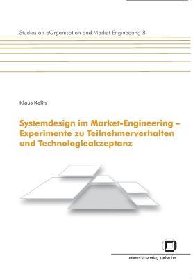 Cover for Klaus Kolitz · Systemdesign im Market-Engineering - Experimente zu Teilnehmerverhalten und Technologieakzeptanz (Paperback Book) (2014)