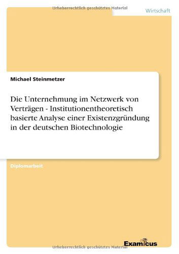 Cover for Michael Steinmetzer · Die Unternehmung im Netzwerk von Vertragen - Institutionentheoretisch basierte Analyse einer Existenzgrundung in der deutschen Biotechnologie (Pocketbok) [German edition] (2012)