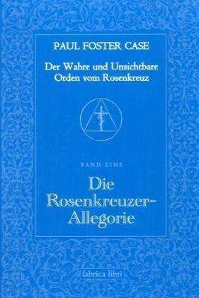 Cover for Paul Foster Case · Der Wahre und Unsichtbare Orden vom Rosenkreuz / Die zehn Rosenkreuzer-Grade (Paperback Book) (2003)