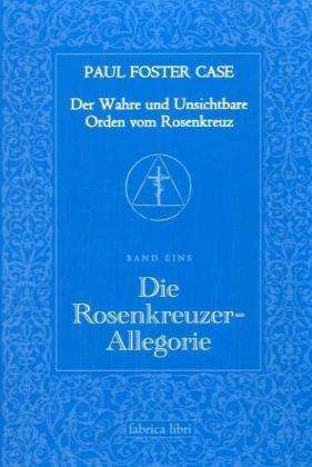 Der Wahre und Unsichtbare Orden vom Rosenkreuz / Die zehn Rosenkreuzer-Grade - Paul Foster Case - Books - Pomaska-Brand, Druck - 9783935937122 - August 1, 2003