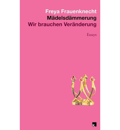 Cover for Freya Frauenknecht · Mädelsdämmerung: Wir Brauchen Veraenderung (Volume 1) (German Edition) (Paperback Book) [German edition] (2012)