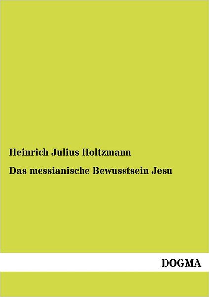 Cover for Heinrich Julius Holtzmann · Das messianische Bewusstsein Jesu (Paperback Book) [German edition] (2012)