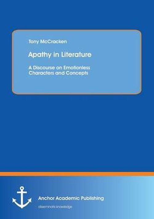 Cover for Tony Mccracken · Apathy in Literature: a Discourse on Emotionless Characters and Concepts (Paperback Book) [German edition] (2013)