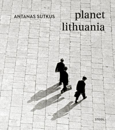 Cover for Antanas Sutkus · Antanas Sutkus: Planet Lithuania (Hardcover Book) [Revised edition] (2025)