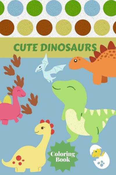 Cover for Alissia T Press · Cute Dinosaurs Coloring Book (Paperback Book) (2021)