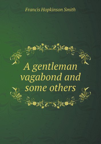 A Gentleman Vagabond and Some Others - Francis Hopkinson Smith - Books - Book on Demand Ltd. - 9785518442122 - May 1, 2013